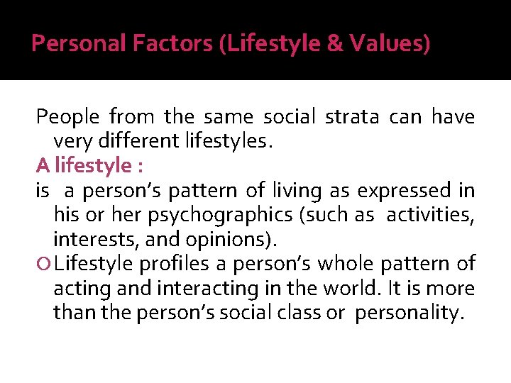 Personal Factors (Lifestyle & Values) People from the same social strata can have very