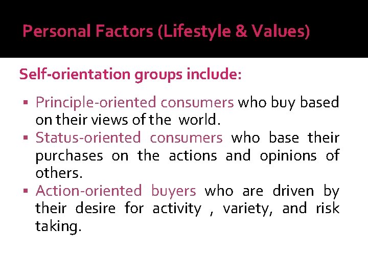 Personal Factors (Lifestyle & Values) Self-orientation groups include: Principle-oriented consumers who buy based on