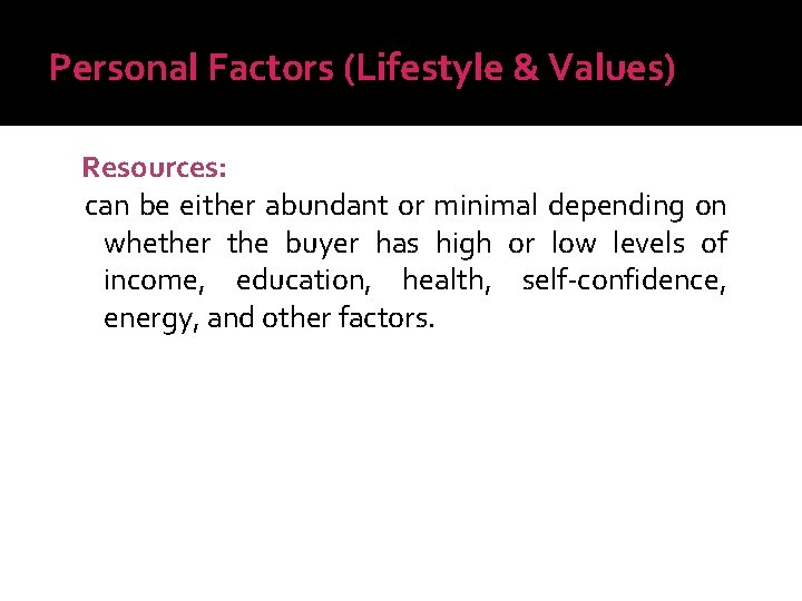 Personal Factors (Lifestyle & Values) Resources: can be either abundant or minimal depending on