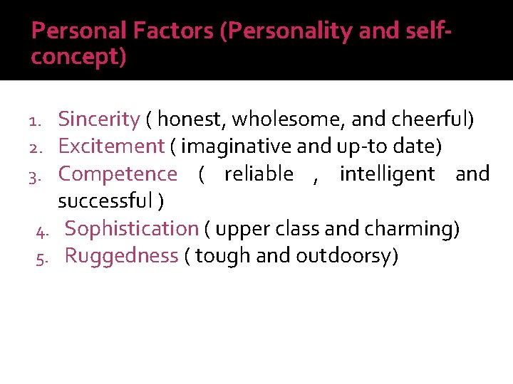 Personal Factors (Personality and selfconcept) Sincerity ( honest, wholesome, and cheerful) Excitement ( imaginative