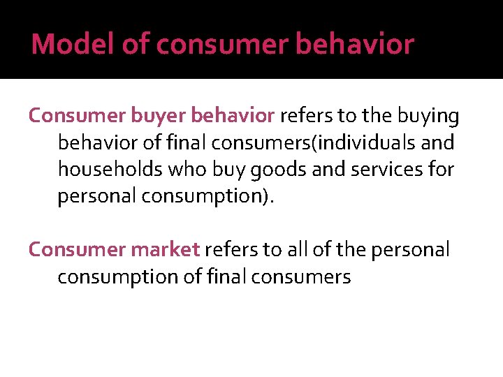 Model of consumer behavior Consumer buyer behavior refers to the buying behavior of final