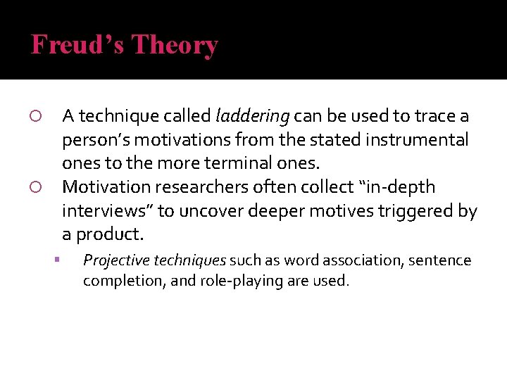 Freud’s Theory A technique called laddering can be used to trace a person’s motivations