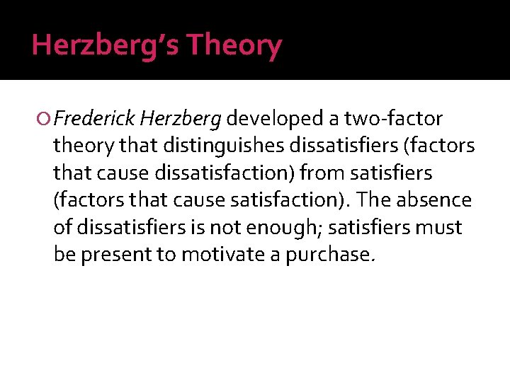 Herzberg’s Theory Frederick Herzberg developed a two-factor theory that distinguishes dissatisfiers (factors that cause