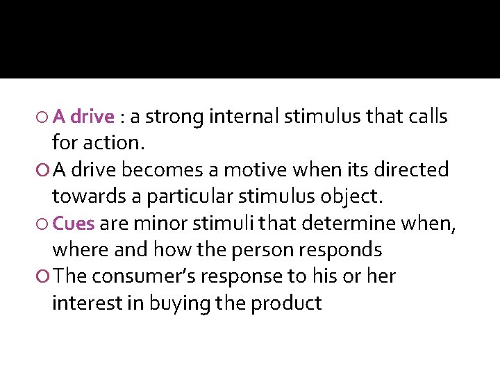  A drive : a strong internal stimulus that calls for action. A drive