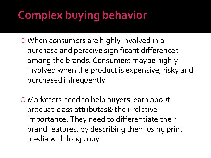 Complex buying behavior When consumers are highly involved in a purchase and perceive significant