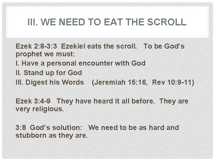 III. WE NEED TO EAT THE SCROLL Ezek 2: 8 -3: 3 Ezekiel eats
