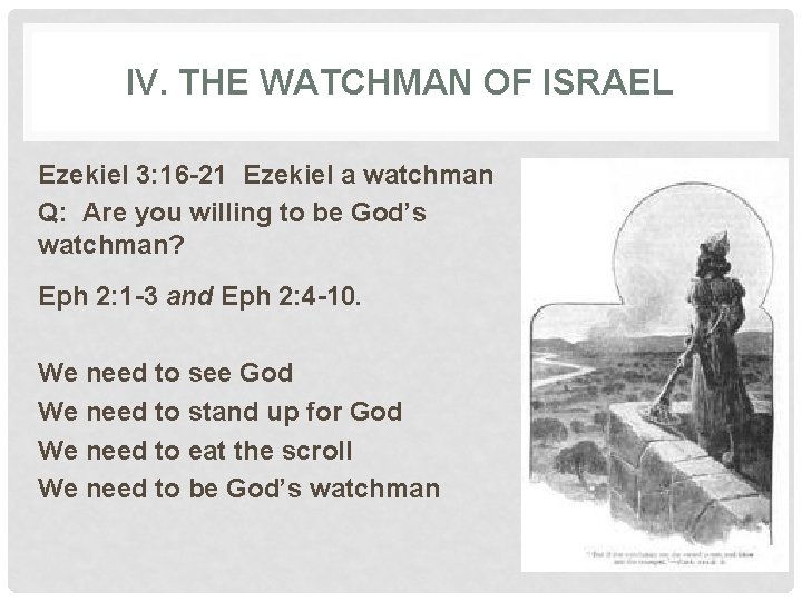 IV. THE WATCHMAN OF ISRAEL Ezekiel 3: 16 -21 Ezekiel a watchman Q: Are