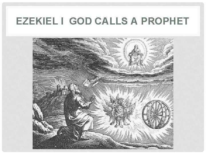 EZEKIEL I GOD CALLS A PROPHET 