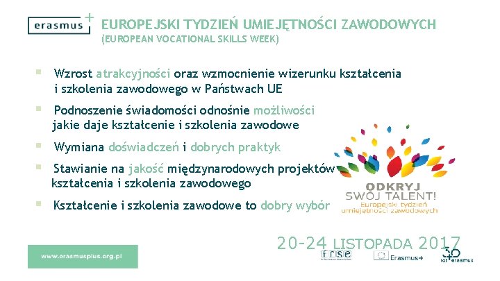 EUROPEJSKI TYDZIEŃ UMIEJĘTNOŚCI ZAWODOWYCH (EUROPEAN VOCATIONAL SKILLS WEEK) Wzrost atrakcyjności oraz wzmocnienie wizerunku kształcenia