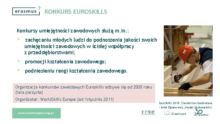 KONKURS EUROSKILLS Konkursy umiejętności zawodowych służą m. in. : zachęcaniu młodych ludzi do podnoszenia