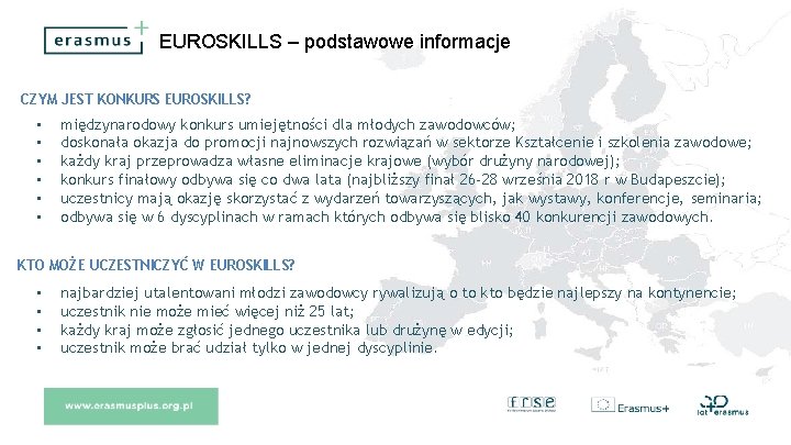 EUROSKILLS – podstawowe informacje CZYM JEST KONKURS EUROSKILLS? • • • międzynarodowy konkurs umiejętności