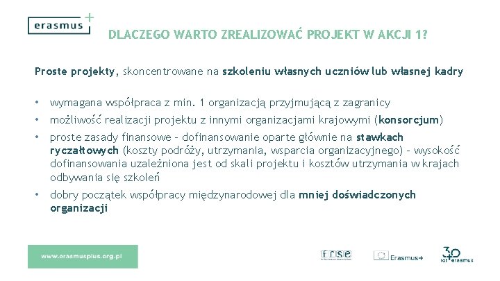 DLACZEGO WARTO ZREALIZOWAĆ PROJEKT W AKCJI 1? Proste projekty, skoncentrowane na szkoleniu własnych uczniów