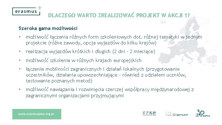 DLACZEGO WARTO ZREALIZOWAĆ PROJEKT W AKCJI 1? Szeroka gama możliwości • możliwość łączenia różnych