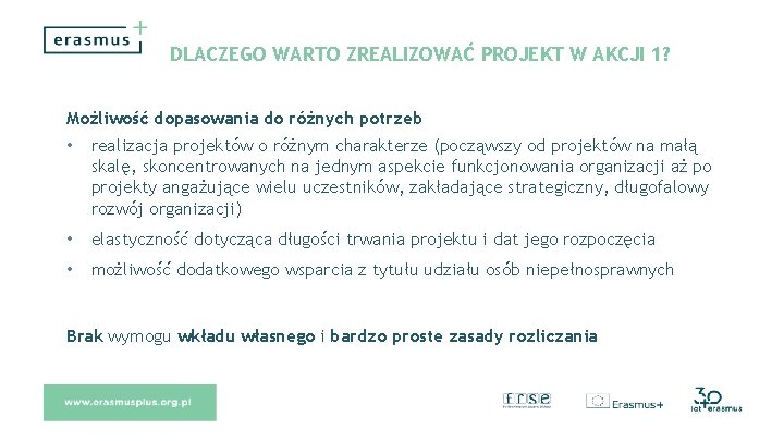DLACZEGO WARTO ZREALIZOWAĆ PROJEKT W AKCJI 1? Możliwość dopasowania do różnych potrzeb • realizacja