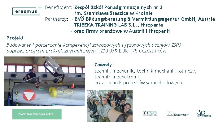 Beneficjent: Zespół Szkół Ponadgimnazjalnych nr 3 im. Stanisława Staszica w Krośnie Partnerzy: - BVÖ
