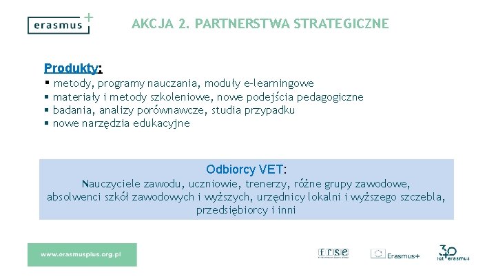 AKCJA 2. PARTNERSTWA STRATEGICZNE Produkty: metody, programy nauczania, moduły e-learningowe materiały i metody szkoleniowe,