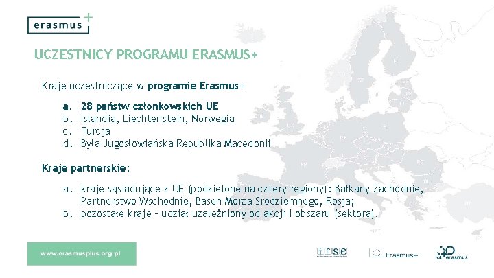 UCZESTNICY PROGRAMU ERASMUS+ Kraje uczestniczące w programie Erasmus+ a. b. c. d. 28 państw