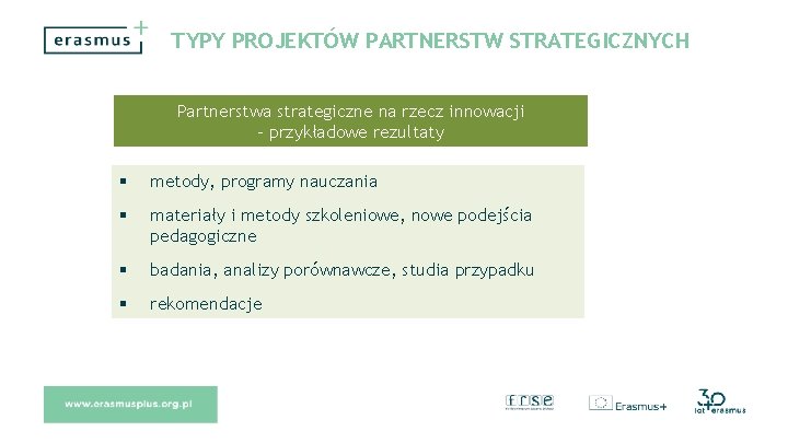 TYPY PROJEKTÓW PARTNERSTW STRATEGICZNYCH Partnerstwa strategiczne na rzecz innowacji - przykładowe rezultaty metody, programy