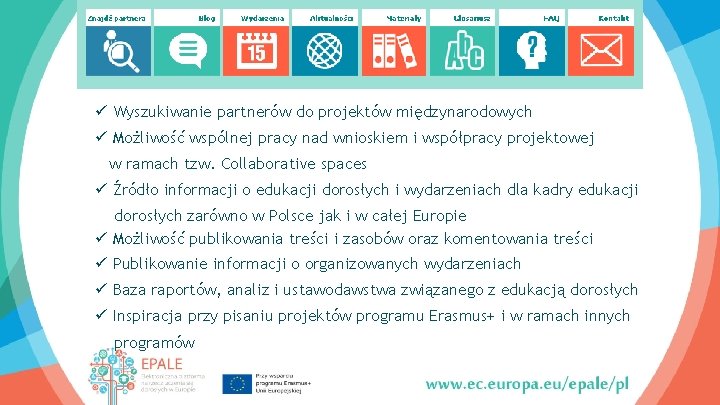 ü Wyszukiwanie partnerów do projektów międzynarodowych ü Możliwość wspólnej pracy nad wnioskiem i współpracy