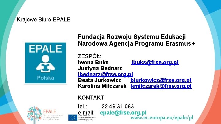 Krajowe Biuro EPALE Fundacja Rozwoju Systemu Edukacji Narodowa Agencja Programu Erasmus+ ZESPÓŁ: Iwona Buks
