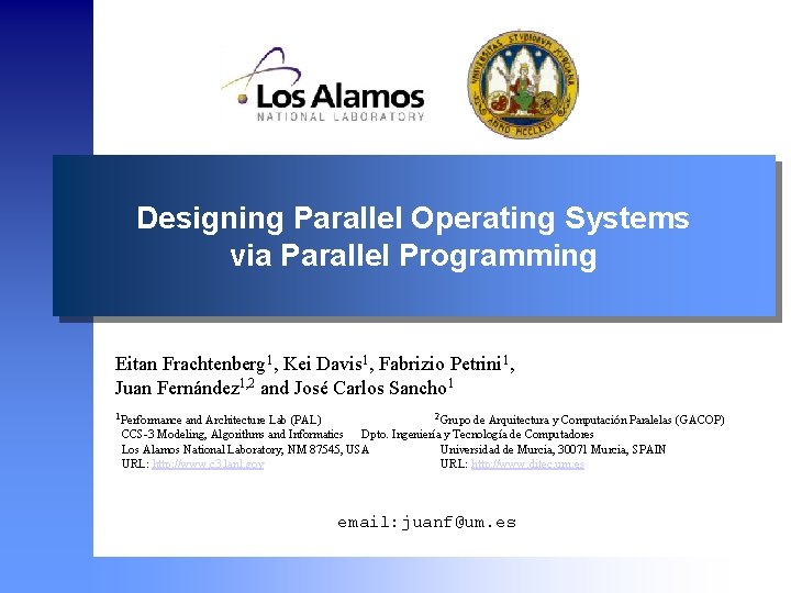 Designing Parallel Operating Systems via Parallel Programming Eitan Frachtenberg 1, Kei Davis 1, Fabrizio