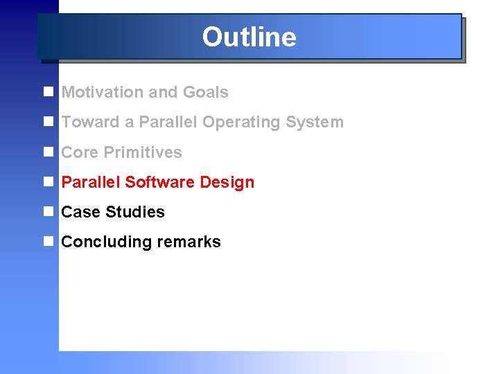 Outline n Motivation and Goals n Toward a Parallel Operating System n Core Primitives