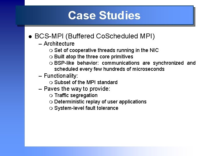 Case Studies l BCS-MPI (Buffered Co. Scheduled MPI) – Architecture Set of cooperative threads