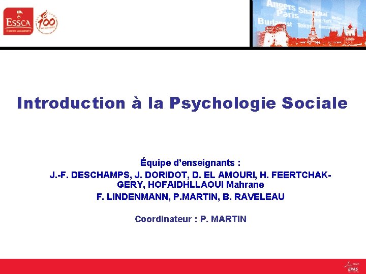 Introduction à la Psychologie Sociale Équipe d’enseignants : J. -F. DESCHAMPS, J. DORIDOT, D.