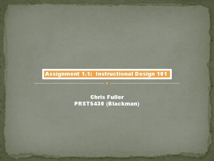 Assignment 1 1 Instructional Design 101 Chris Fuller
