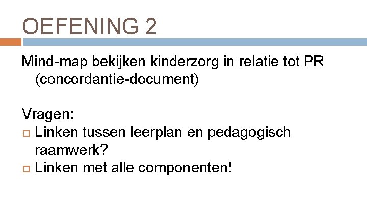 OEFENING 2 Mind-map bekijken kinderzorg in relatie tot PR (concordantie-document) Vragen: Linken tussen leerplan