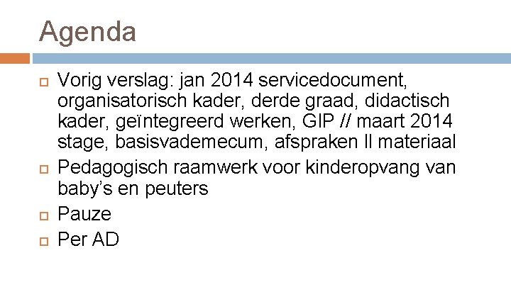 Agenda Vorig verslag: jan 2014 servicedocument, organisatorisch kader, derde graad, didactisch kader, geïntegreerd werken,