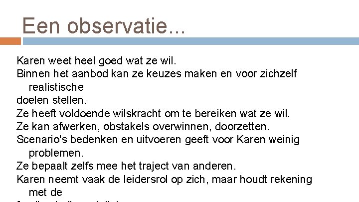 Een observatie. . . Karen weet heel goed wat ze wil. Binnen het aanbod