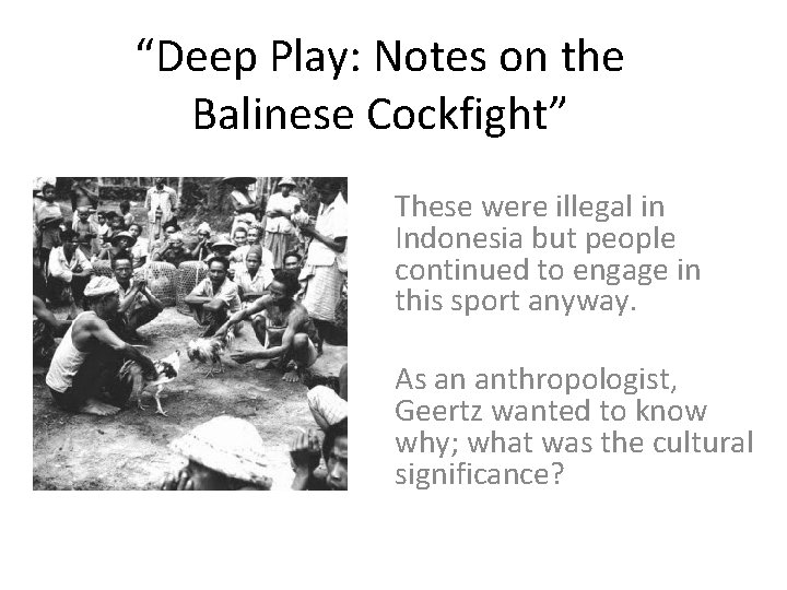 “Deep Play: Notes on the Balinese Cockfight” These were illegal in Indonesia but people