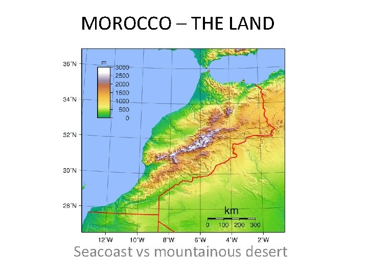 MOROCCO – THE LAND Seacoast vs mountainous desert 