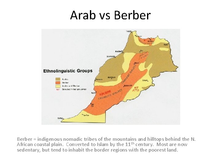 Arab vs Berber = indigenous nomadic tribes of the mountains and hilltops behind the