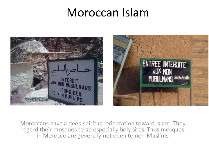 Moroccan Islam Moroccans have a deep spiritual orientation toward Islam. They regard their mosques