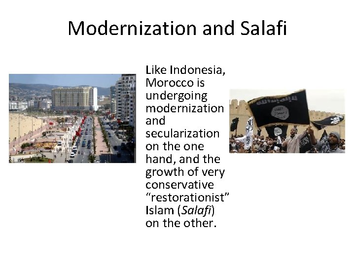 Modernization and Salafi Like Indonesia, Morocco is undergoing modernization and secularization on the one