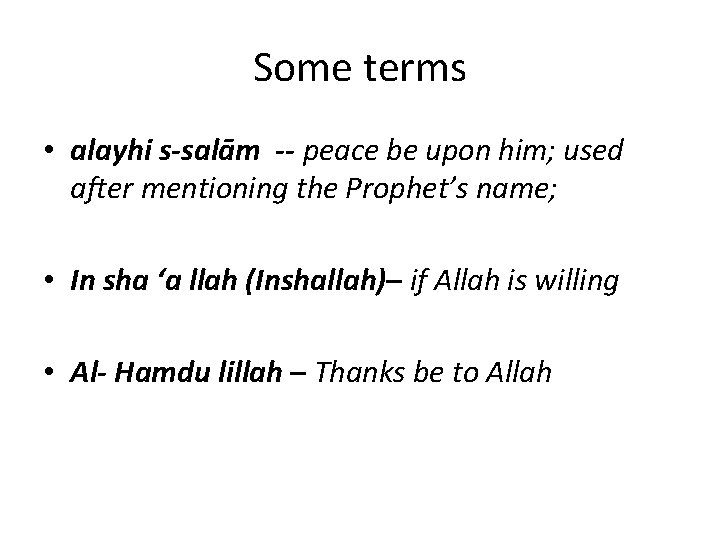 Some terms • alayhi s-salām -- peace be upon him; used after mentioning the