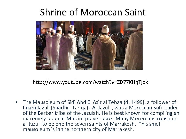 Shrine of Moroccan Saint http: //www. youtube. com/watch? v=ZD 77 KHq. Tjdk • The