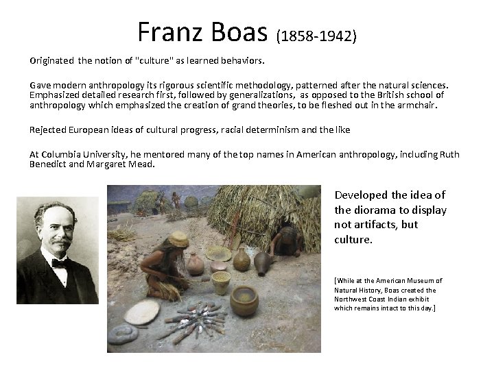 Franz Boas (1858 -1942) Originated the notion of "culture" as learned behaviors. Gave modern