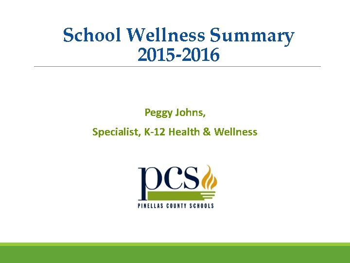 School Wellness Summary 2015 -2016 Peggy Johns, Specialist, K-12 Health & Wellness 