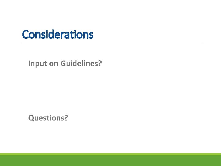 Considerations Input on Guidelines? Questions? 