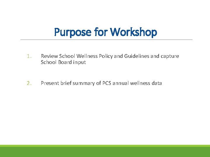 Purpose for Workshop 1. Review School Wellness Policy and Guidelines and capture School Board
