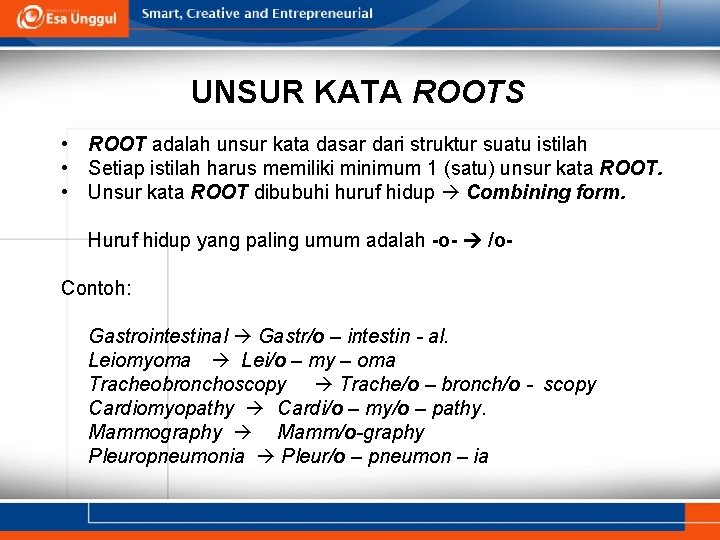 UNSUR KATA ROOTS • ROOT adalah unsur kata dasar dari struktur suatu istilah •