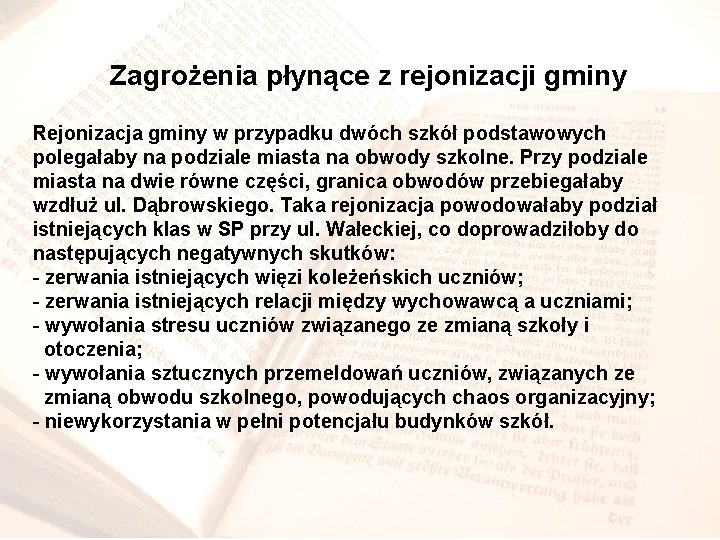 Zagrożenia płynące z rejonizacji gminy Rejonizacja gminy w przypadku dwóch szkół podstawowych polegałaby na