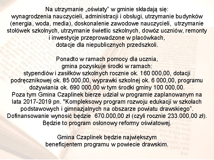 Na utrzymanie „oświaty” w gminie składają się: wynagrodzenia nauczycieli, administracji i obsługi, utrzymanie budynków