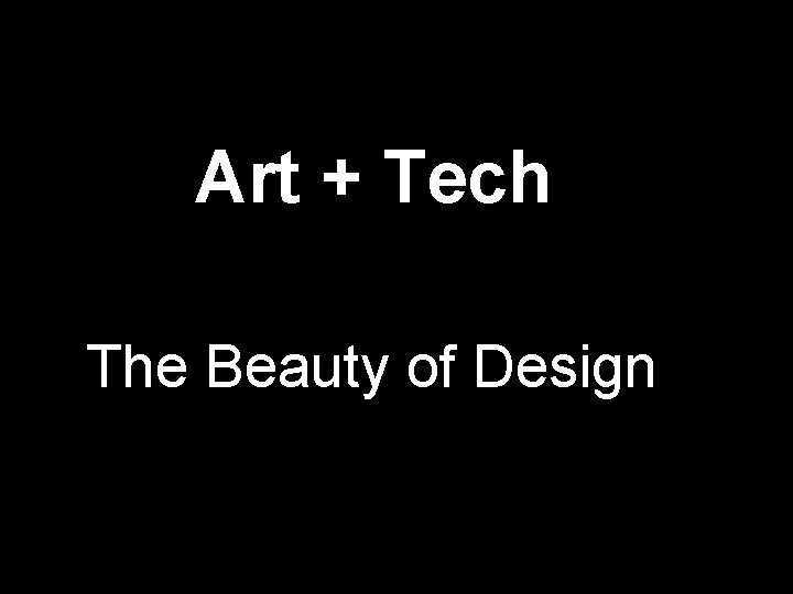 Art + Tech The Beauty of Design 