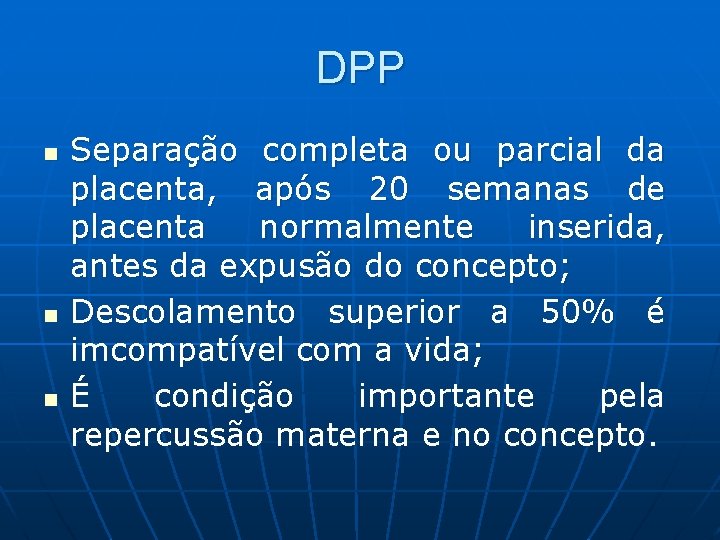 DPP n n n Separação completa ou parcial da placenta, após 20 semanas de