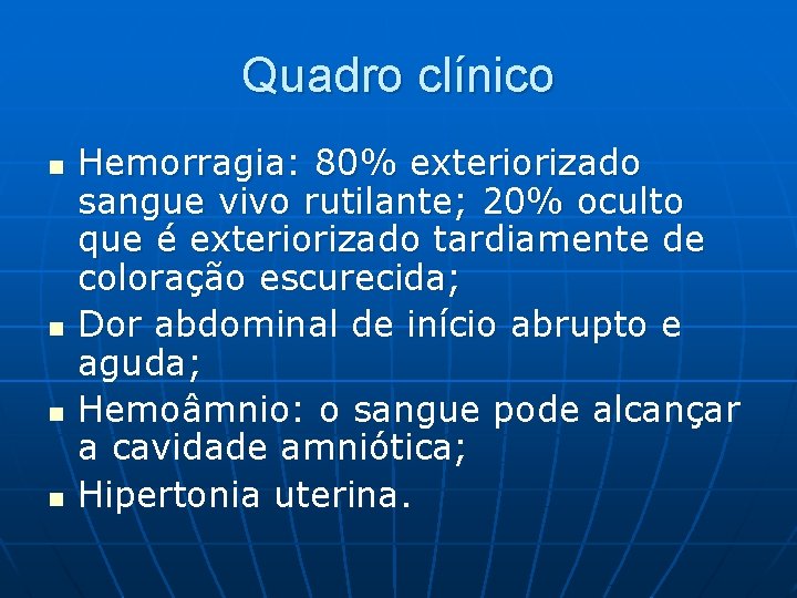 Quadro clínico n n Hemorragia: 80% exteriorizado sangue vivo rutilante; 20% oculto que é