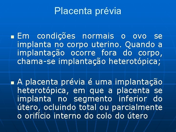 Placenta prévia n n Em condições normais o ovo se implanta no corpo uterino.